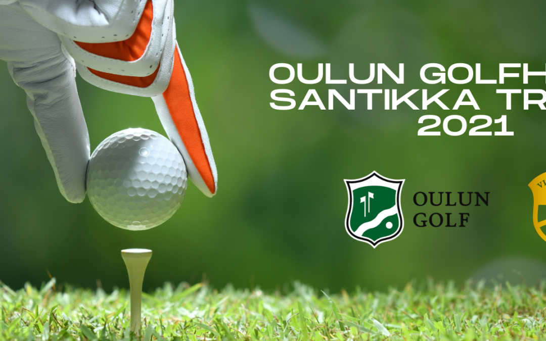 Tervetuloa Oulun Golfhalli-Santikka Trophy – Pohjois-Suomen Mestaruuskisaan 3.-4.7.